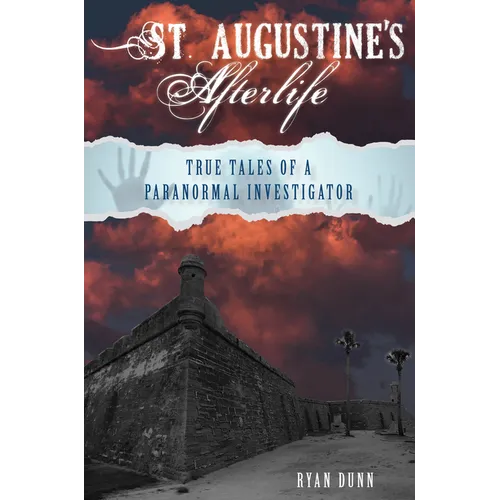 St. Augustine's Afterlife: True Tales of a Paranormal Investigator - Paperback