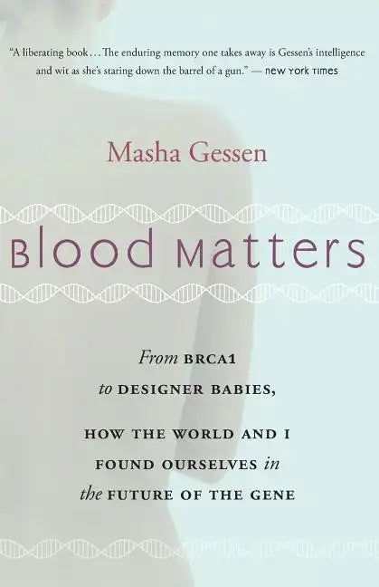 Blood Matters: From Brca1 to Designer Babies, How the World and I Found Ourselves in the Future of the Gene - Paperback