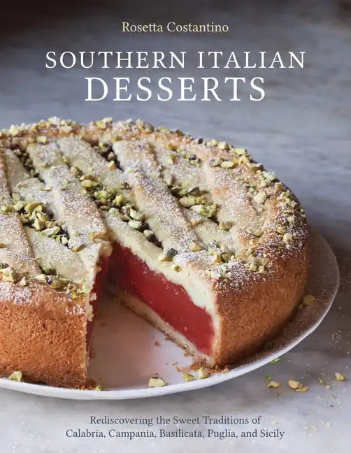 Southern Italian Desserts: Rediscovering the Sweet Traditions of Calabria, Campania, Basilicata, Puglia, and Sicily [A Baking Book] - Hardcover