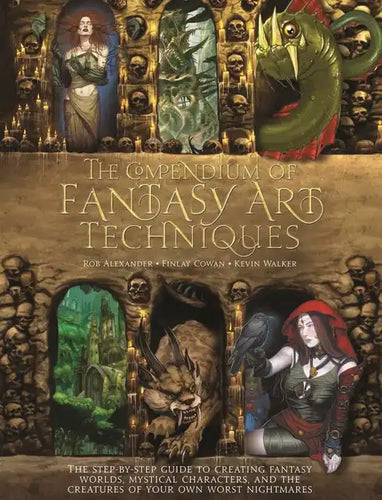The Compendium of Fantasy Art Techniques: The Step-By-Step Guide to Creating Fantasy Worlds, Mystical Characters, and the Creatures of Your Own Worst - Paperback