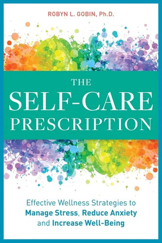 The Self Care Prescription: Powerful Solutions to Manage Stress, Reduce Anxiety & Increase Wellbeing - Paperback