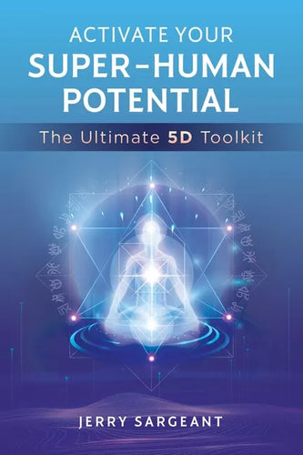 Activate Your Super-Human Potential: The Ultimate 5d Toolkit - Paperback