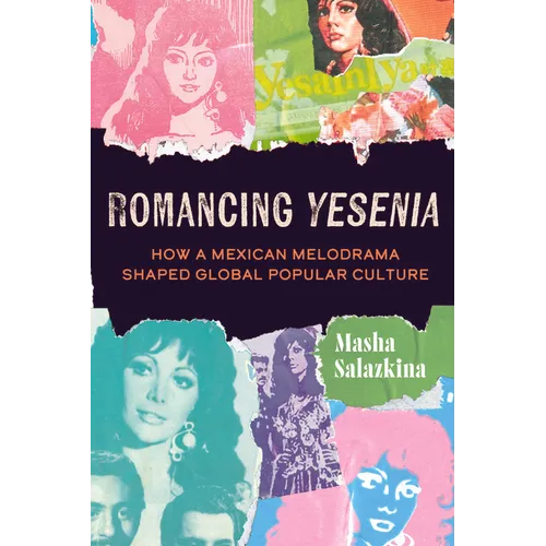 Romancing Yesenia: How a Mexican Melodrama Shaped Global Popular Culture - Paperback