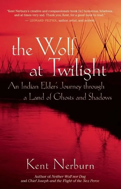 The Wolf at Twilight: An Indian Elder's Journey Through a Land of Ghosts and Shadows - Paperback