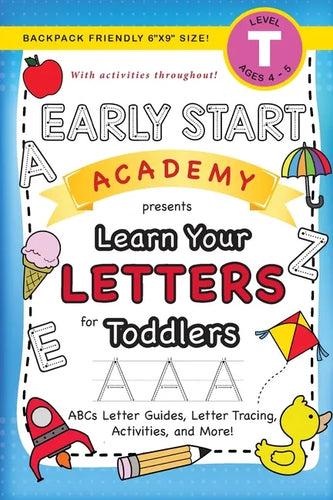 Early Start Academy, Learn Your Letters for Toddlers: (Ages 3-4) ABC Letter Guides, Letter Tracing, Activities, and More! (Backpack Friendly 6