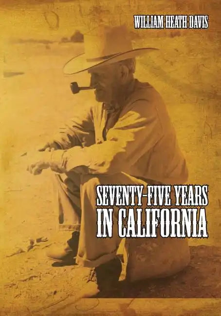 Seventy Five Years in California: A History of Events and Life in California During the 1800s - Paperback