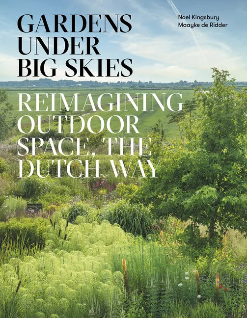 Gardens Under Big Skies: Reimagining Outdoor Space, the Dutch Way - Hardcover