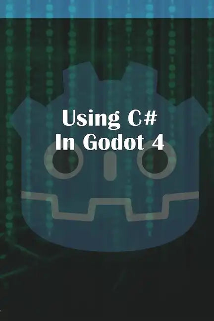Using C Sharp in Godot 4 - Paperback