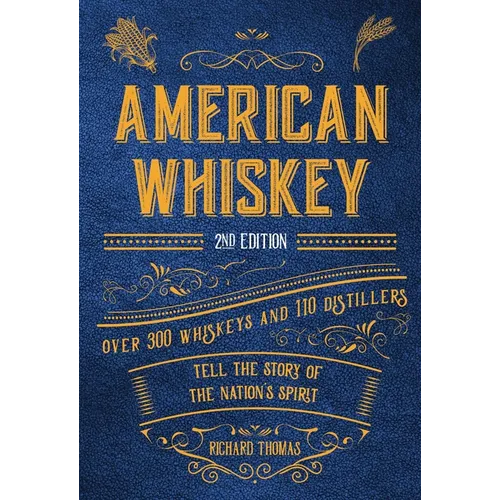 American Whiskey (Second Edition): Over 300 Whiskeys and 110 Distillers Tell the Story of the Nation's Spirit - Hardcover
