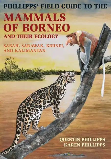 Phillipps' Field Guide to the Mammals of Borneo and Their Ecology: Sabah, Sarawak, Brunei, and Kalimantan - Paperback
