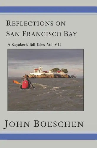 Reflections on San Francisco Bay: A Kayaker's Tall Tales Volume 7: A Kayaker's Tall Tales: - Paperback