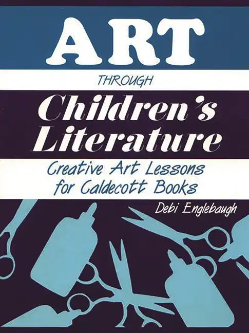 Art Through Children's Literature: Creative Art Lessons for Caldecott Books - Paperback
