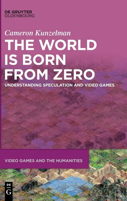 The World Is Born from Zero: Understanding Speculation and Video Games - Hardcover