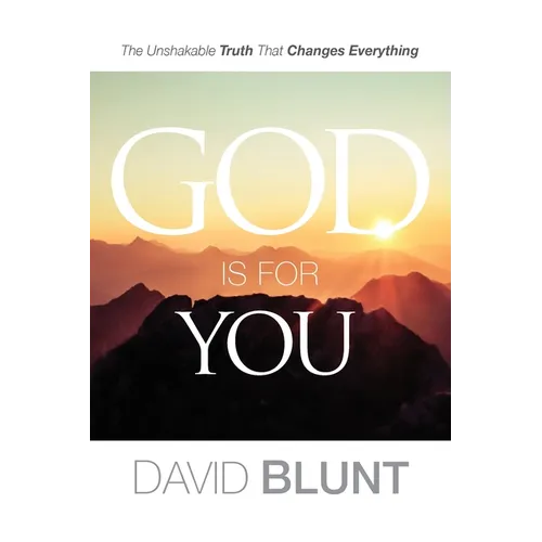 God Is For You: The Unshakable Truth That Changes Everything - Paperback