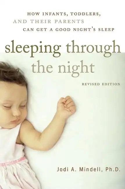 Sleeping Through the Night, Revised Edition: How Infants, Toddlers, and Their Parents Can Get a Good Night's Sleep - Paperback