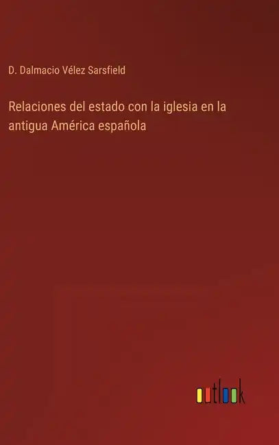 Relaciones del estado con la iglesia en la antigua América española - Hardcover