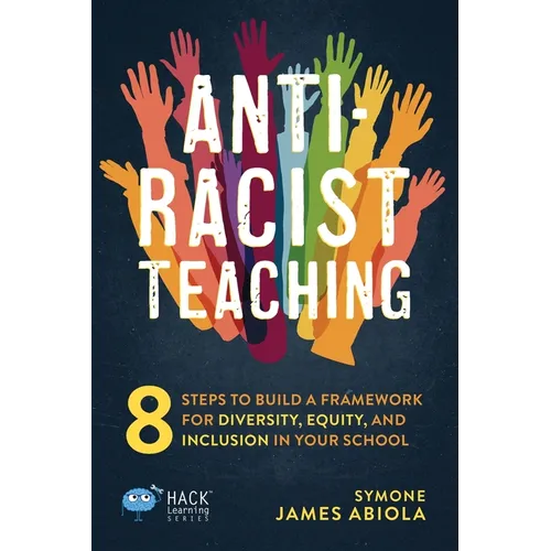 Anti-Racist Teaching: 8 Steps to Build a Framework for Diversity, Equity, and Inclusion in Your School - Paperback