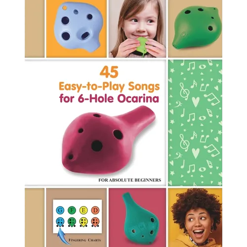 45 Easy-to-Play Songs for 6-Hole Ocarina for Absolute Beginners - Paperback