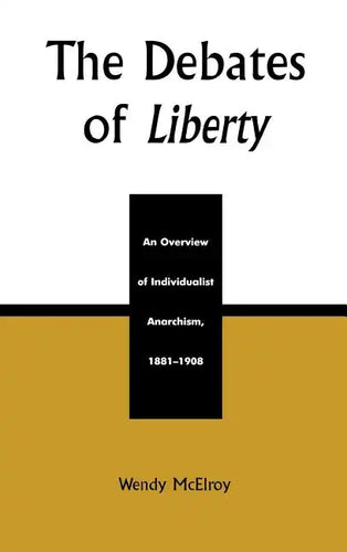 The Debates of Liberty: An Overview of Individualist Anarchism, 1881-1908 - Hardcover