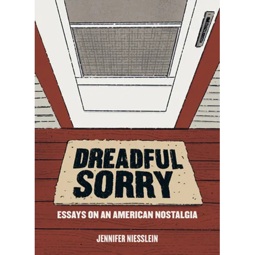 Dreadful Sorry: Essays on an American Nostalgia - Paperback