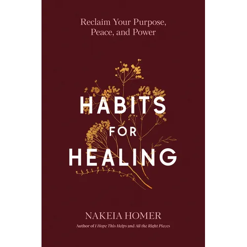 Habits for Healing: Reclaim Your Purpose, Peace, and Power - Hardcover
