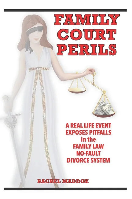 Family Court Perils: A Real Life Event Exposes Pitfalls in the Family Law No-fault Divorce System - Paperback