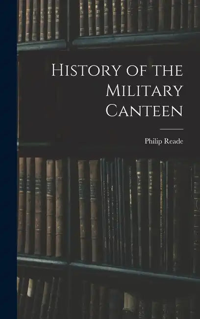 History of the Military Canteen - Hardcover