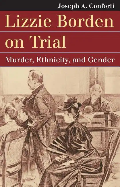 Lizzie Borden on Trial: Murder, Ethnicity, and Gender - Paperback