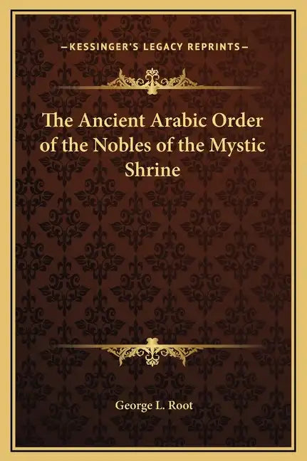 The Ancient Arabic Order of the Nobles of the Mystic Shrine - Hardcover