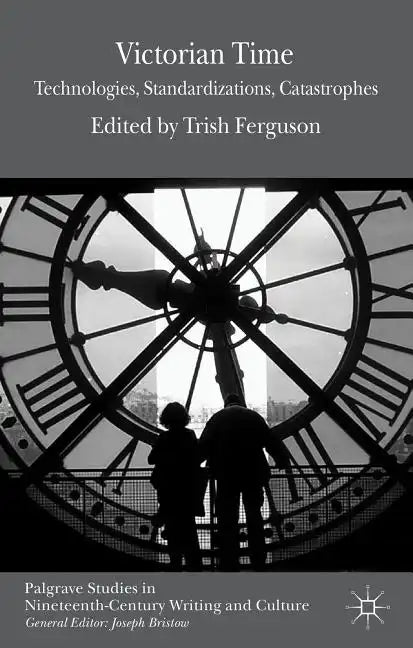 Victorian Time: Technologies, Standardizations, Catastrophes - Hardcover