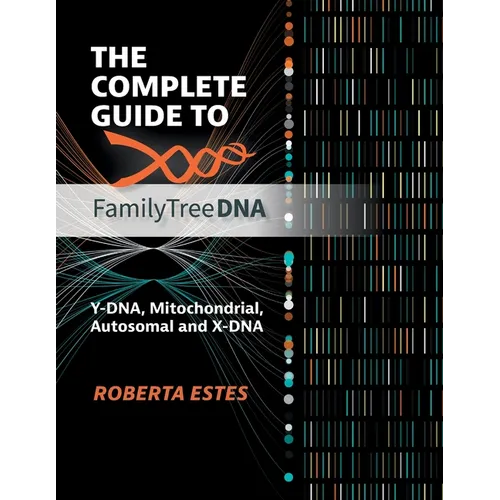 The Complete Guide to FamilyTreeDNA: Y-DNA, Mitochondrial, Autosomal and X-DNA - Paperback