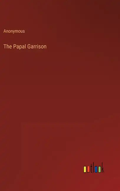 The Papal Garrison - Hardcover
