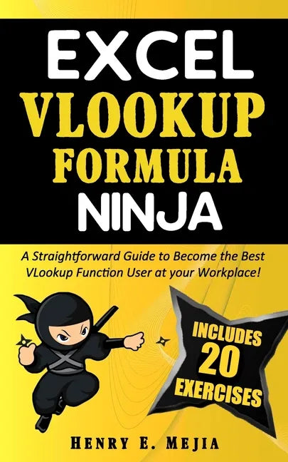 Excel Vlookup Formula Ninja: A Straightforward Guide to Become the Best VLookup Function User at your Workplace! - Paperback