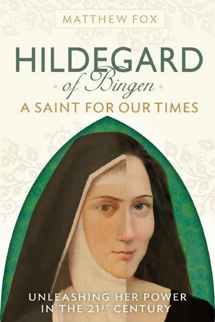 Hildegard of Bingen: A Saint for Our Times: Unleashing Her Power in the 21st Century - Paperback