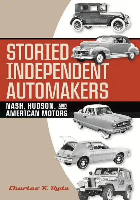 Storied Independent Automakers: Nash, Hudson, and American Motors - Hardcover