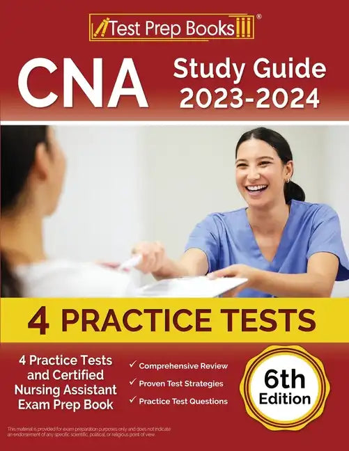 CNA Study Guide 2023-2024: 4 Practice Tests and Certified Nursing Assistant Exam Prep Book [6th Edition] - Paperback
