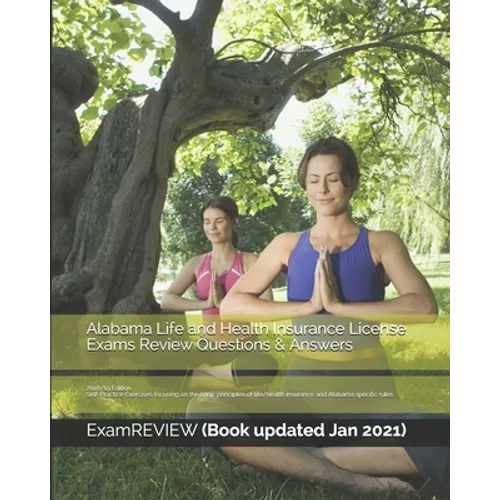 Alabama Life and Health Insurance License Exams Review Questions & Answers 2018/19 Edition: Self-Practice Exercises focusing on the basic principles o - Paperback