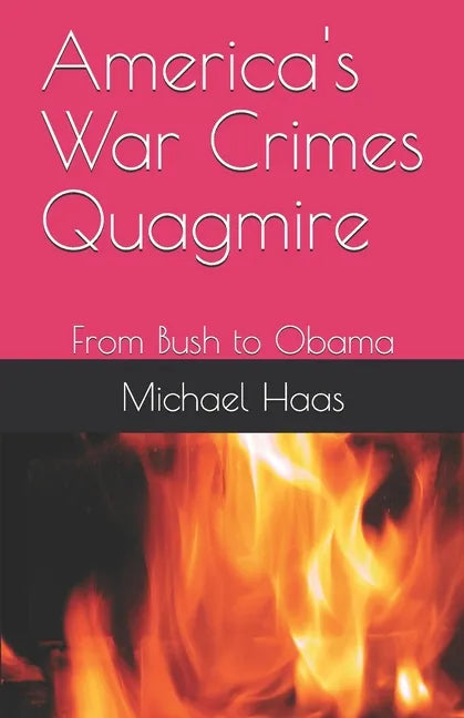 America's War Crimes Quagmire: From Bush to Obama - Paperback