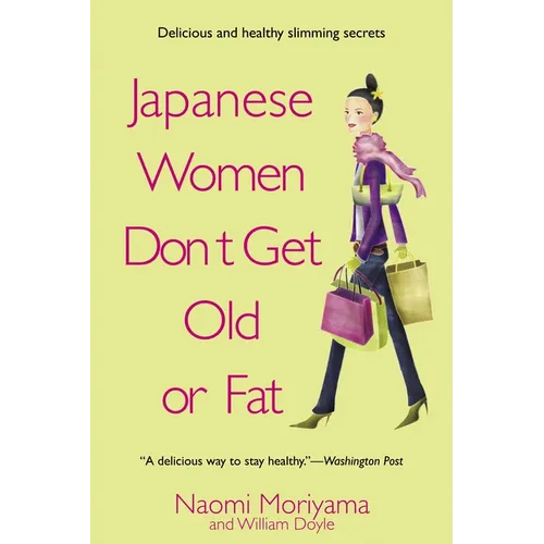 Japanese Women Don't Get Old or Fat: Secrets of My Mother's Tokyo Kitchen - Paperback