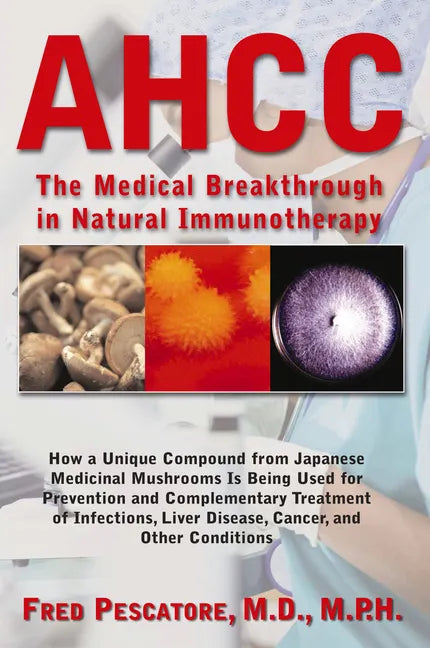 Ahcc: The Medical Breakthrough in Natural Immunotherapy - Paperback