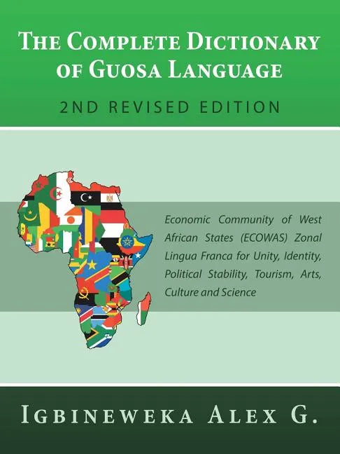 The Complete Dictionary of Guosa Language 2Nd Revised Edition: Economic Community of West African States (Ecowas) Zonal Lingua Franca for Unity, Ident - Paperback