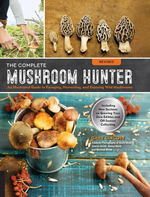 The Complete Mushroom Hunter, Revised: Illustrated Guide to Foraging, Harvesting, and Enjoying Wild Mushrooms - Including New Sections on Growing Your - Paperback