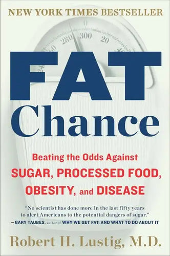 Fat Chance: Beating the Odds Against Sugar, Processed Food, Obesity, and Disease - Paperback