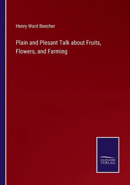 Plain and Plesant Talk about Fruits, Flowers, and Farming - Paperback