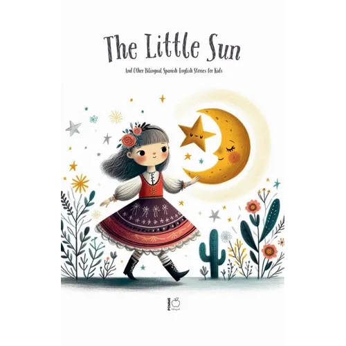 The Litte Sun And Other Bilingual Spanish-English Stories for Kids - Paperback