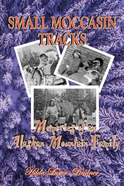 Small Moccasin Tracks: Memories of an Alaskan Mountain Family - Paperback