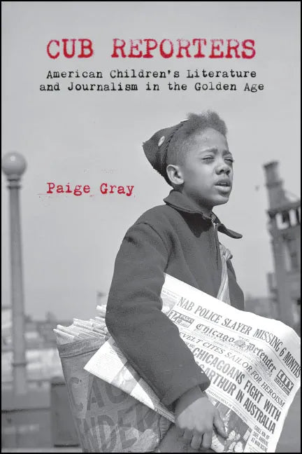 Cub Reporters: American Children's Literature and Journalism in the Golden Age - Paperback