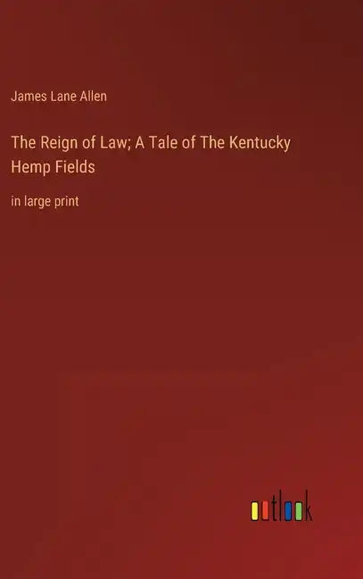 The Reign of Law; A Tale of The Kentucky Hemp Fields: in large print - Hardcover