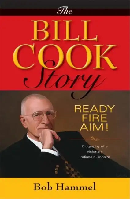 The Bill Cook Story: Ready, Fire, Aim! - Hardcover