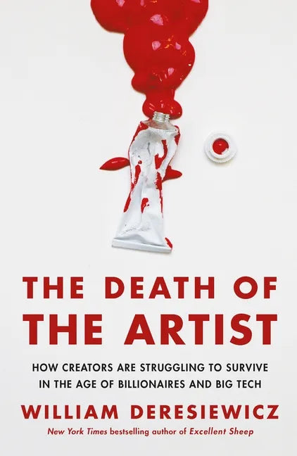The Death of the Artist: How Creators Are Struggling to Survive in the Age of Billionaires and Big Tech - Paperback